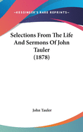 Selections From The Life And Sermons Of John Tauler (1878)