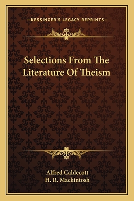 Selections From The Literature Of Theism - Caldecott, Alfred (Editor), and Mackintosh, H R (Editor)