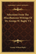 Selections from the Miscellaneous Writings of Dr. George W. Bagby V2