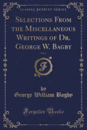 Selections from the Miscellaneous Writings of Dr. George W. Bagby, Vol. 2 (Classic Reprint)