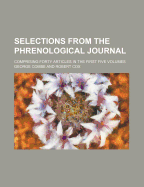 Selections from the Phrenological Journal: Comprising Forty Articles in the First Five Volumes (Classic Reprint)