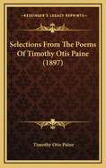 Selections from the Poems of Timothy Otis Paine (1897)