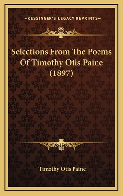 Selections from the Poems of Timothy Otis Paine (1897) - Paine, Timothy Otis