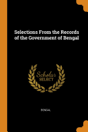 Selections From the Records of the Government of Bengal