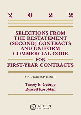 Selections from the Restatement (Second) Contracts and Uniform Commercial Code for First-Year Contracts: 2022 Supplement - George, Tracey E, and Korobkin, Russell