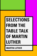 Selections from the Table Talk of Martin Luther