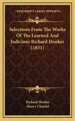 Selections from the Works of the Learned and Judicious Richard Hooker (1831) - Hooker, Richard, and Clissold, Henry (Editor)