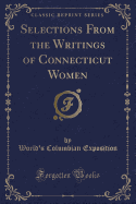 Selections from the Writings of Connecticut Women (Classic Reprint)