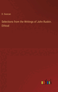 Selections from the Writings of John Ruskin. Ethical