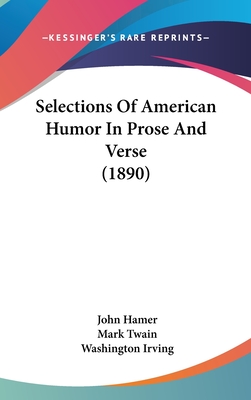 Selections Of American Humor In Prose And Verse (1890) - Hamer, John, and Twain, Mark, and Irving, Washington