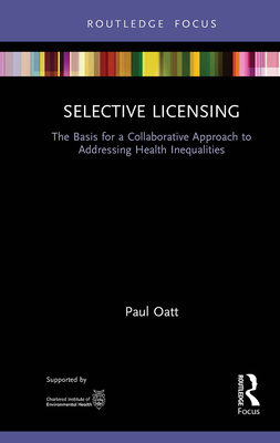 Selective Licensing: The Basis for a Collaborative Approach to Addressing Health Inequalities - Oatt, Paul