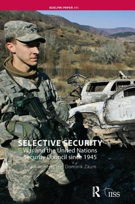 Selective Security: War and the United Nations Security Council since 1945 - Roberts, Adam