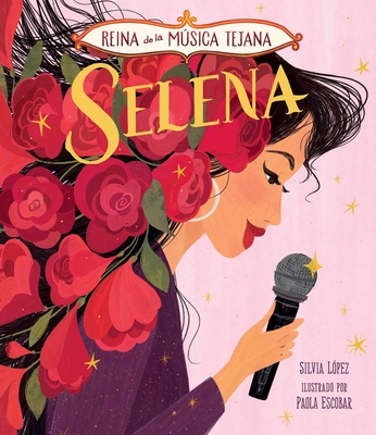 Selena, Reina de la Msica Tejana - L?pez, Silvia, and Escobar, Paola (Illustrator)