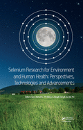 Selenium Research for Environment and Human Health: Perspectives, Technologies and Advancements: Proceedings of the 6th International Conference on Selenium in the Environment and Human Health (ICSEHH 2019), October 27-30, 2019, Yangling, Xi'an, China