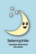 Selenophile: a person who loves the moon: A Notebook for People who Love the Moon