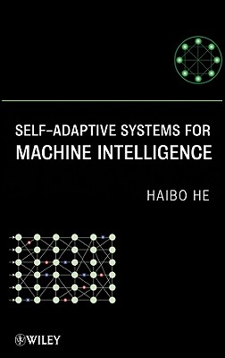 Self-Adaptive Systems for Machine Intelligence - He, Haibo