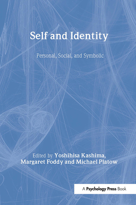 Self and Identity: Personal, Social, and Symbolic - Kashima, Yoshihisa, Professor (Editor), and Foddy, Margaret (Editor), and Platow, Michael (Editor)