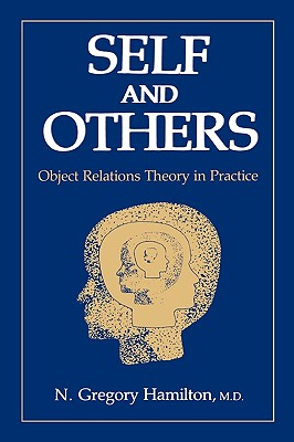 Self and Others: Object Relations Theory in Practice - N Gregory Hamilton M D, N
