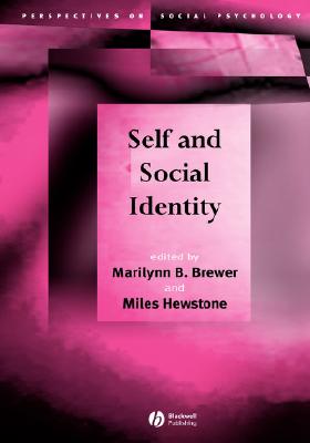 Self and Social Identity - Brewer, Marilynn B (Editor), and Hewstone, Miles (Editor)