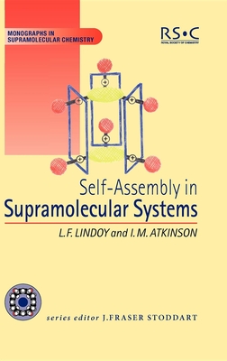 Self Assembly in Supramolecular Systems - Atkinson, Ian M, and Stoddart, J Fraser, Prof. (Editor), and Lindoy, Len F, Prof.