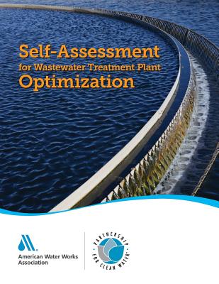 Self-Assessment for Wastewater Treatment Plant Optimization: : Partnership for Clean Water - Awwa, and Partnership for Clean Water