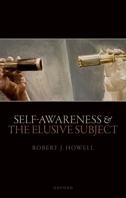 Self-Awareness and the Elusive Subject - Howell, Robert J