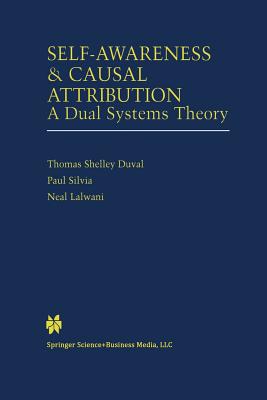 Self-Awareness & Causal Attribution: A Dual Systems Theory - Duval, Thomas Shelley, and Silvia, Paul J, and Lalwani, Neal