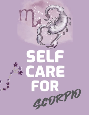 Self Care For Scorpio: For Adults For Autism Moms For Nurses Moms Teachers Teens Women With Prompts Day and Night Self Love Gift - Larson, Patricia