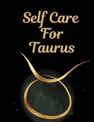 Self Care For Taurus: For Adults For Autism Moms For Nurses Moms Teachers Teens Women With Prompts Day and Night Self Love Gift - Larson, Patricia