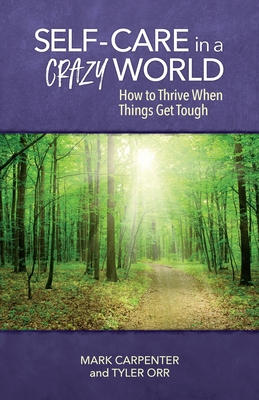 Self-Care in a Crazy World - Carpenter, Mark, and Orr, Tyler