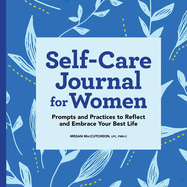 Self-Care Journal for Women: Prompts and Practices to Reflect and Embrace Your Best Life