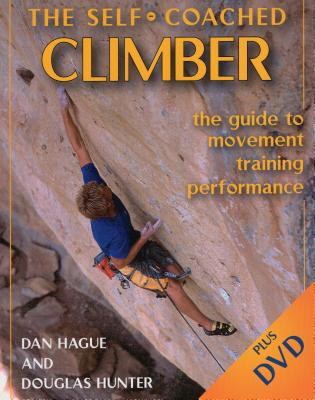 Self-Coached Climber: The Guide to Movement, Training, Performance [with DVD] - Dan Hague, and Hunter, Douglas
