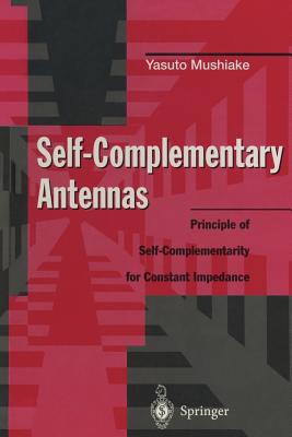 Self-Complementary Antennas: Principle of Self-Complementarity for Constant Impedance - Mushiake, Yasuto