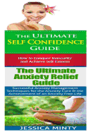 Self Confidence: Anxiety Relief:: Breaking Free from Shyness, Insecurity & Shame; Anxiety Management & Stress Solutions for Overcoming Anxiety, Worry & Dread