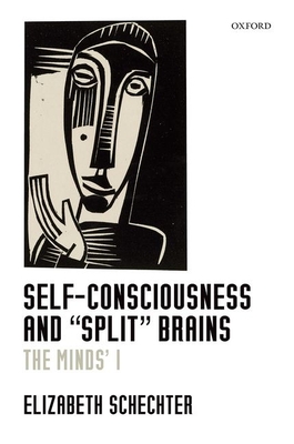 Self-Consciousness and "Split" Brains: The Minds' I - Schechter, Elizabeth