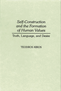 Self-Construction and the Formation of Human Values: Truth, Language, and Desire