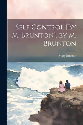 Self Control [By M. Brunton]. by M. Brunton - Brunton, Mary