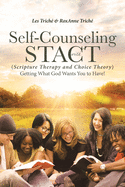Self-Counseling with STACT (Scripture Therapy and Choice Theory): Getting What God Wants You to Have!
