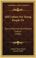 Self Culture for Young People V6: Sports, Pastimes and Physical Culture (1906)