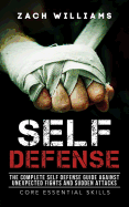 Self Defense: The Complete Self Defense Guide Against Unexpected Fights and Sudden Attacks