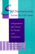 Self-Determination Across the Life Span: Independence and Choice for People with Disabilities - Sands, Deanna J (Editor), and Wehmeyer, Michael L, Dr., PhD (Editor)