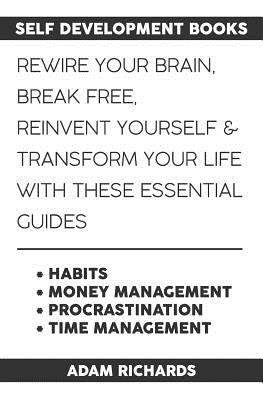 Self Development Books: Rewire Your Brain, Break Free, Reinvent Yourself & Transform Your Life with These Essential Guides - Richards, Adam