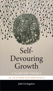 Self-Devouring Growth: A Planetary Parable as Told from Southern Africa