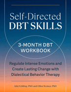 Self-Directed Dbt Skills: A 3-Month Dbt Workbook to Help Regulate Intense Emotions
