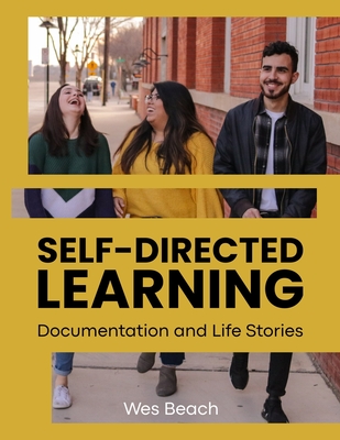 Self-Directed Learning: Documentation and Life Stories - Wilson, Sarah J (Editor), and Beach, Wes