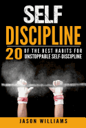 Self-Discipline 20 of the Best Habits for Unstoppable Self-Discipline