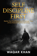 Self-Discipline First: Realize Your True Potential and Conquer Your Life by Overcoming Procrastination