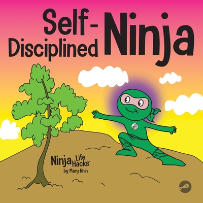 Self-Disciplined Ninja: A Children's Book About Improving Willpower - Nhin, Mary