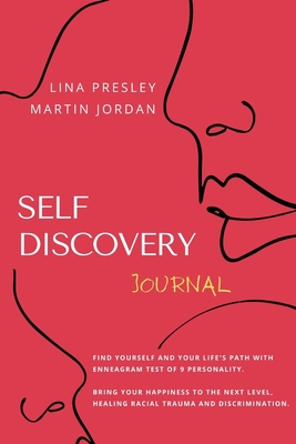 Self Discovery Journal: Find yourself and Your Life's path with Enneagram test of 9 personality. Bring your Happiness to the next Level, healing Racial Trauma and discrimination - Jordan, Martin, and Presley, Lina