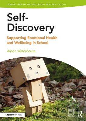 Self-Discovery: Supporting Emotional Health and Wellbeing in School - Waterhouse, Alison